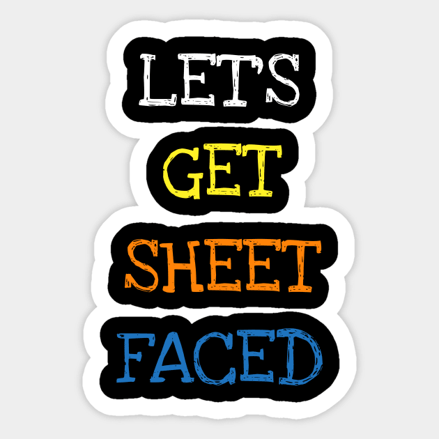 Let's Get Sheet Faced Funny Saying Sarcasm Lover Geek Jokes T-Shirt Sticker by DDJOY Perfect Gift Shirts